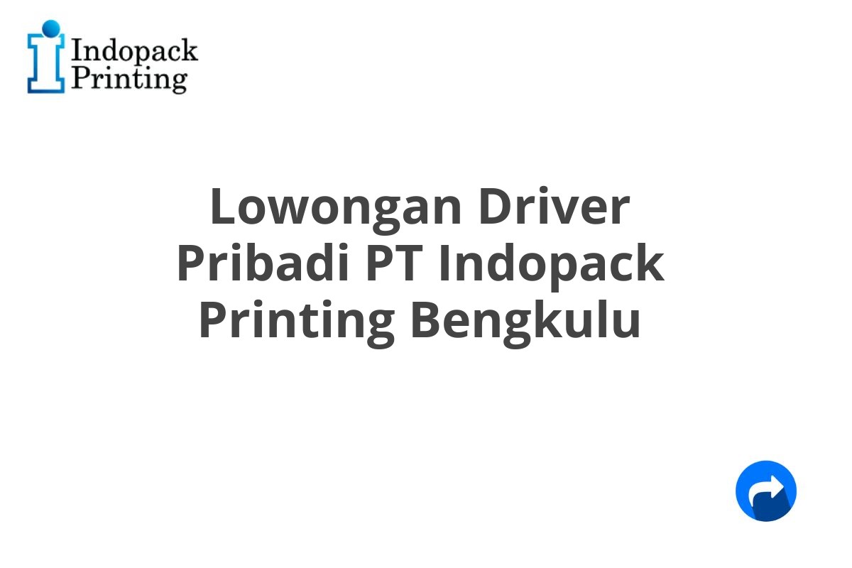 Lowongan Driver Pribadi PT Indopack Printing Bengkulu