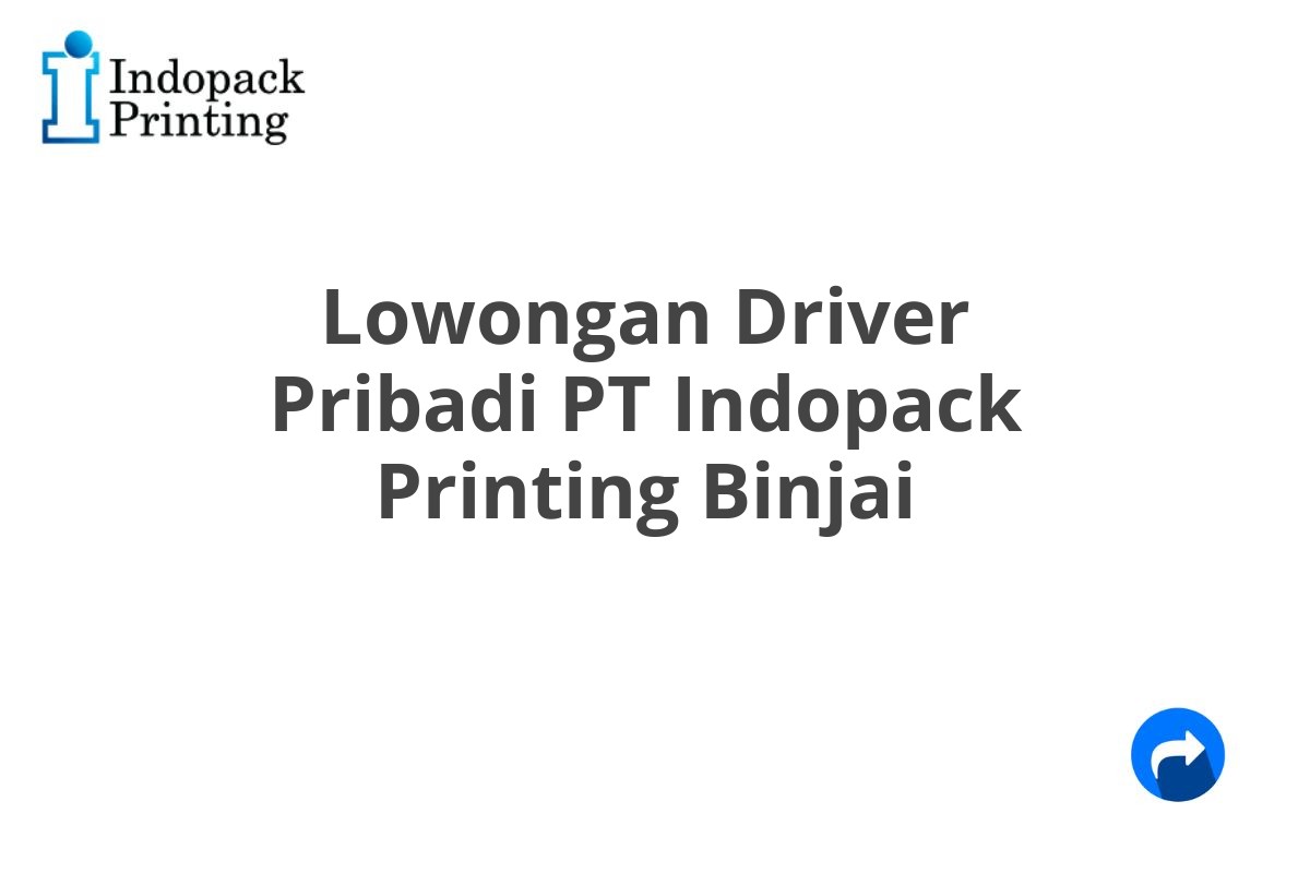 Lowongan Driver Pribadi PT Indopack Printing Binjai