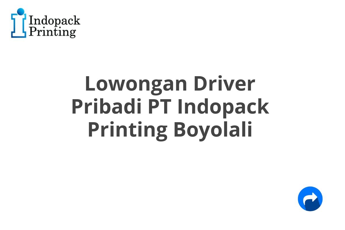 Lowongan Driver Pribadi PT Indopack Printing Boyolali