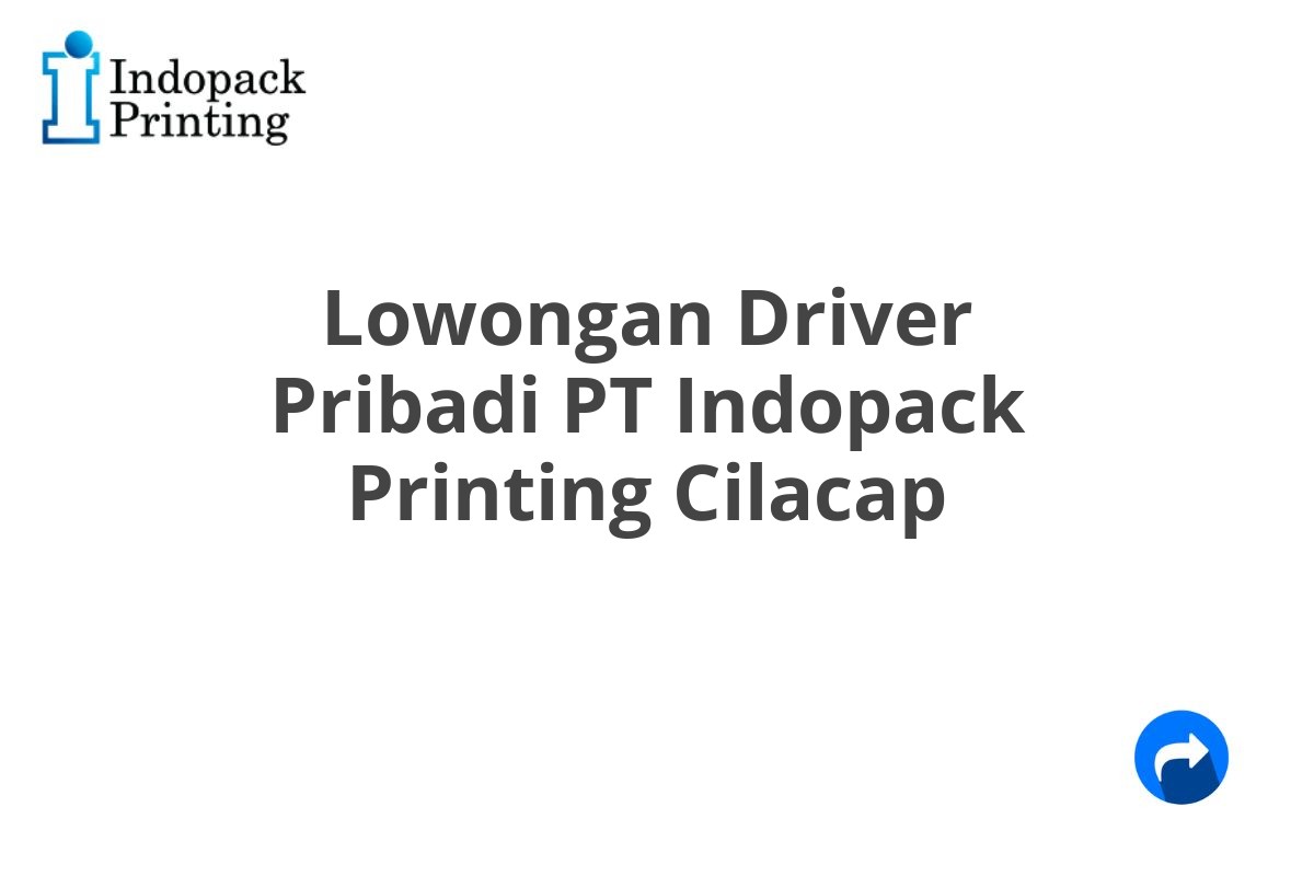 Lowongan Driver Pribadi PT Indopack Printing Cilacap