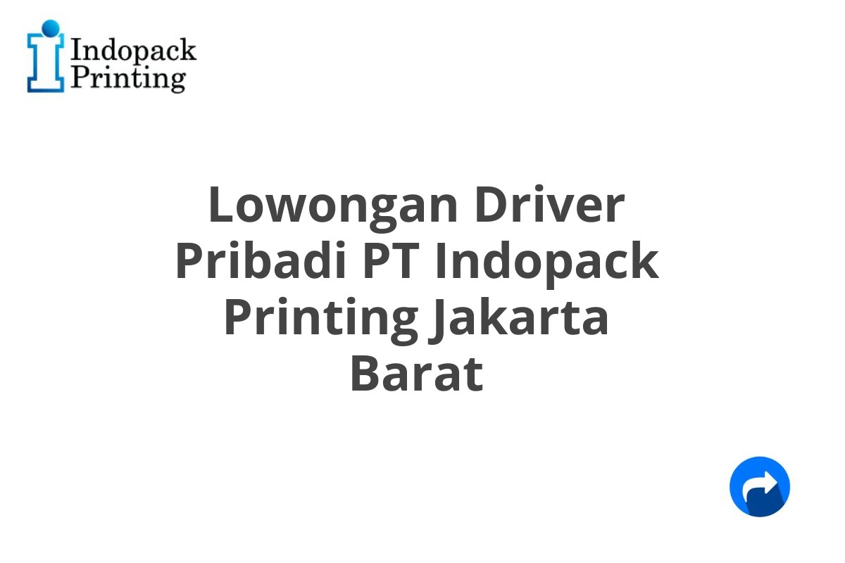 Lowongan Driver Pribadi PT Indopack Printing Jakarta Barat