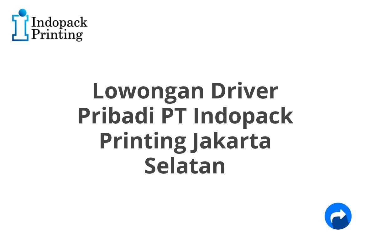 Lowongan Driver Pribadi PT Indopack Printing Jakarta Selatan