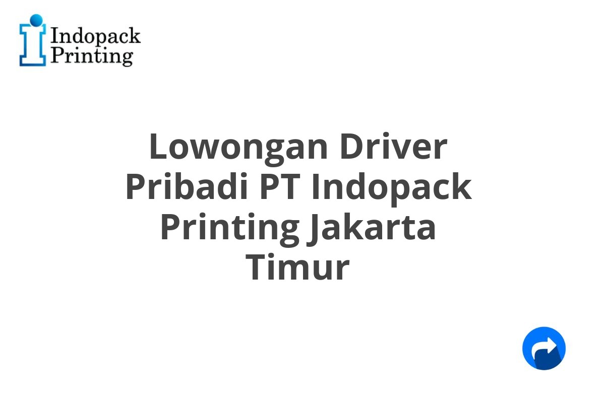 Lowongan Driver Pribadi PT Indopack Printing Jakarta Timur