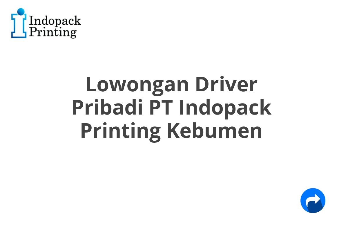 Lowongan Driver Pribadi PT Indopack Printing Kebumen