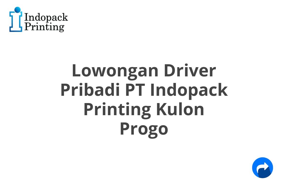 Lowongan Driver Pribadi PT Indopack Printing Kulon Progo