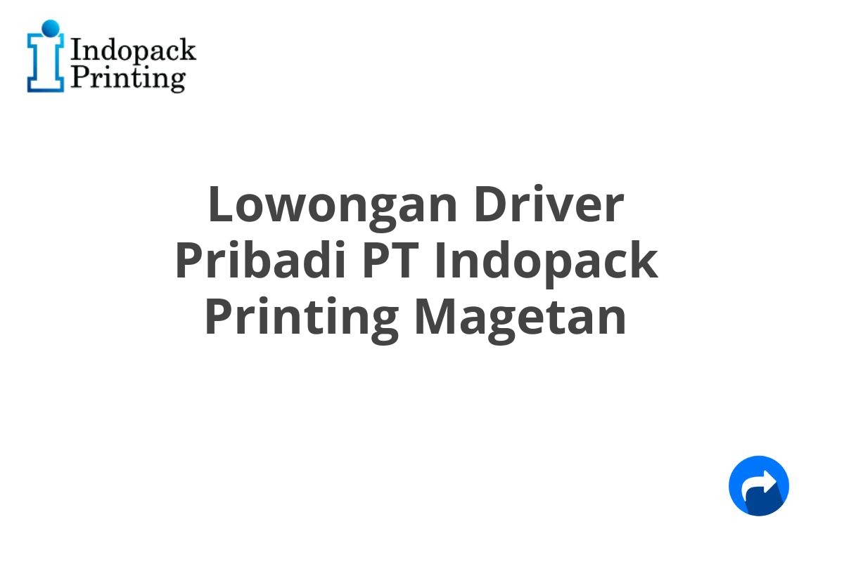 Lowongan Driver Pribadi PT Indopack Printing Magetan