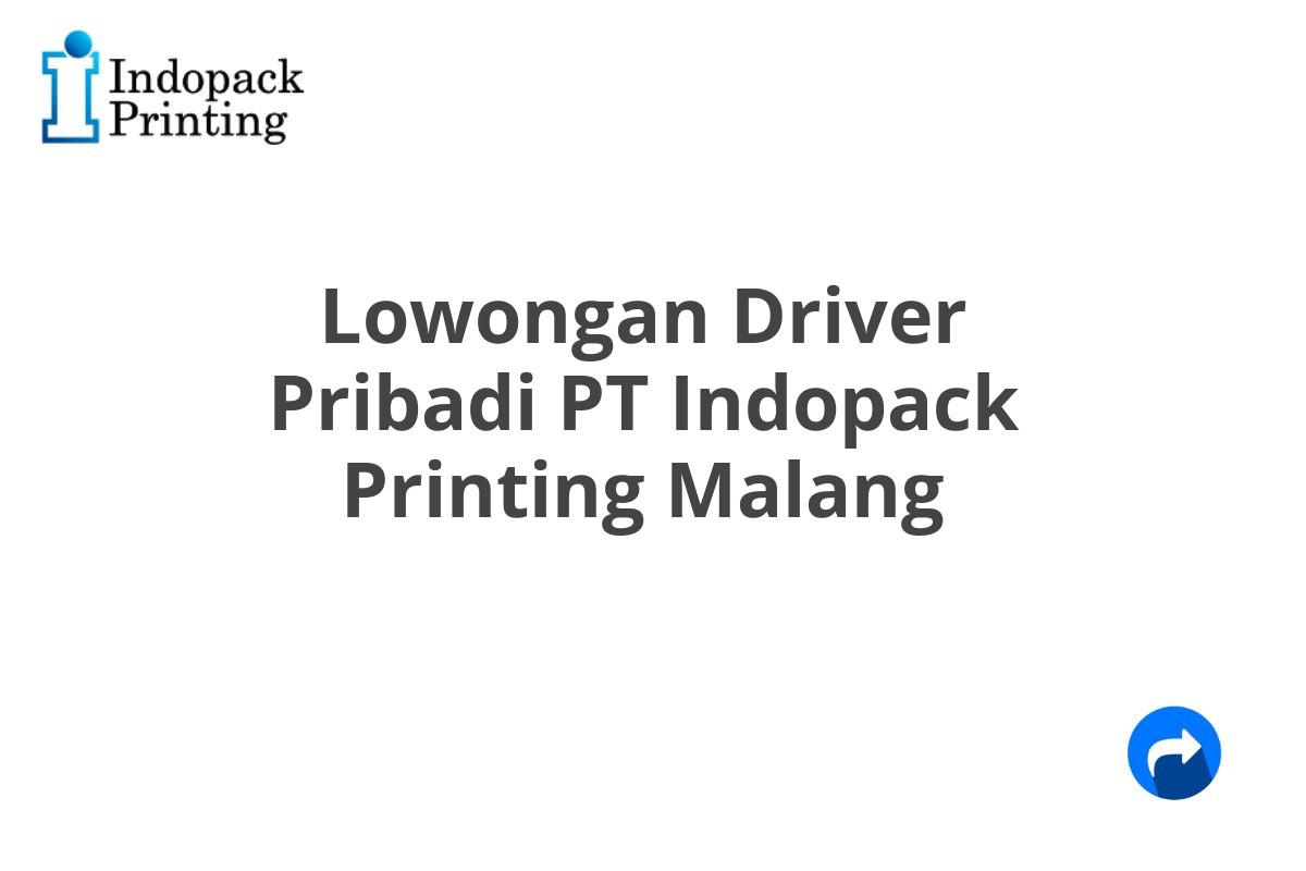 Lowongan Driver Pribadi PT Indopack Printing Malang