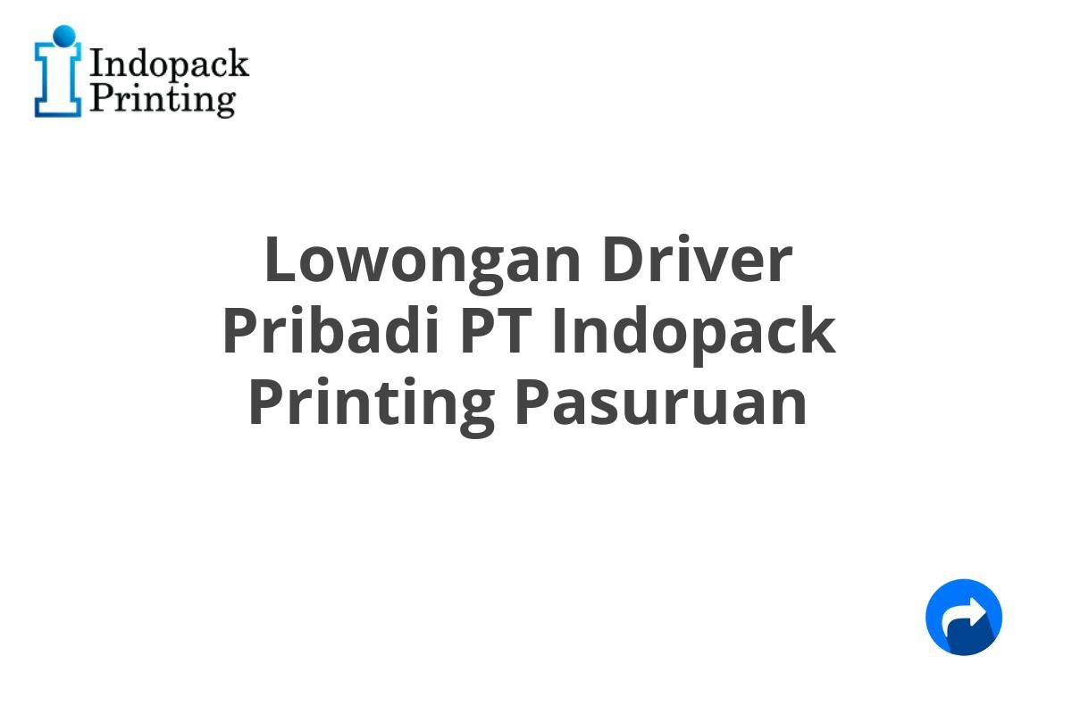 Lowongan Driver Pribadi PT Indopack Printing Pasuruan