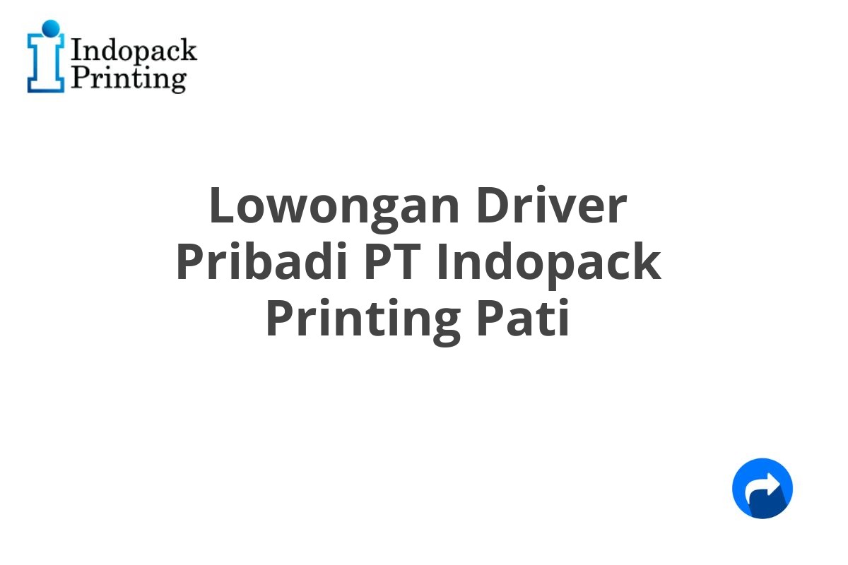 Lowongan Driver Pribadi PT Indopack Printing Pati