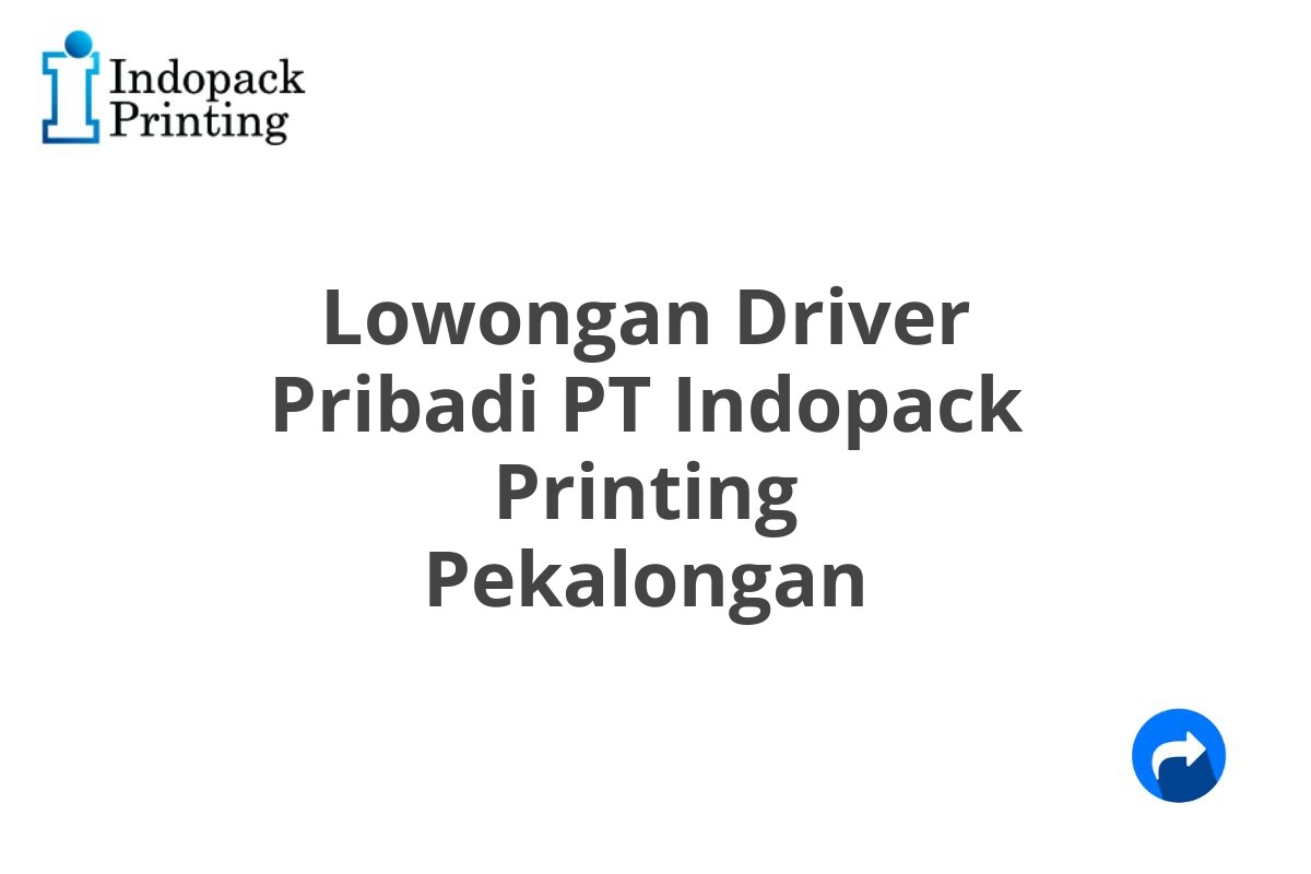 Lowongan Driver Pribadi PT Indopack Printing Pekalongan