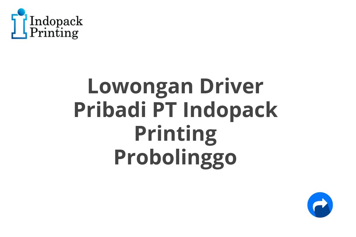 Lowongan Driver Pribadi PT Indopack Printing Probolinggo