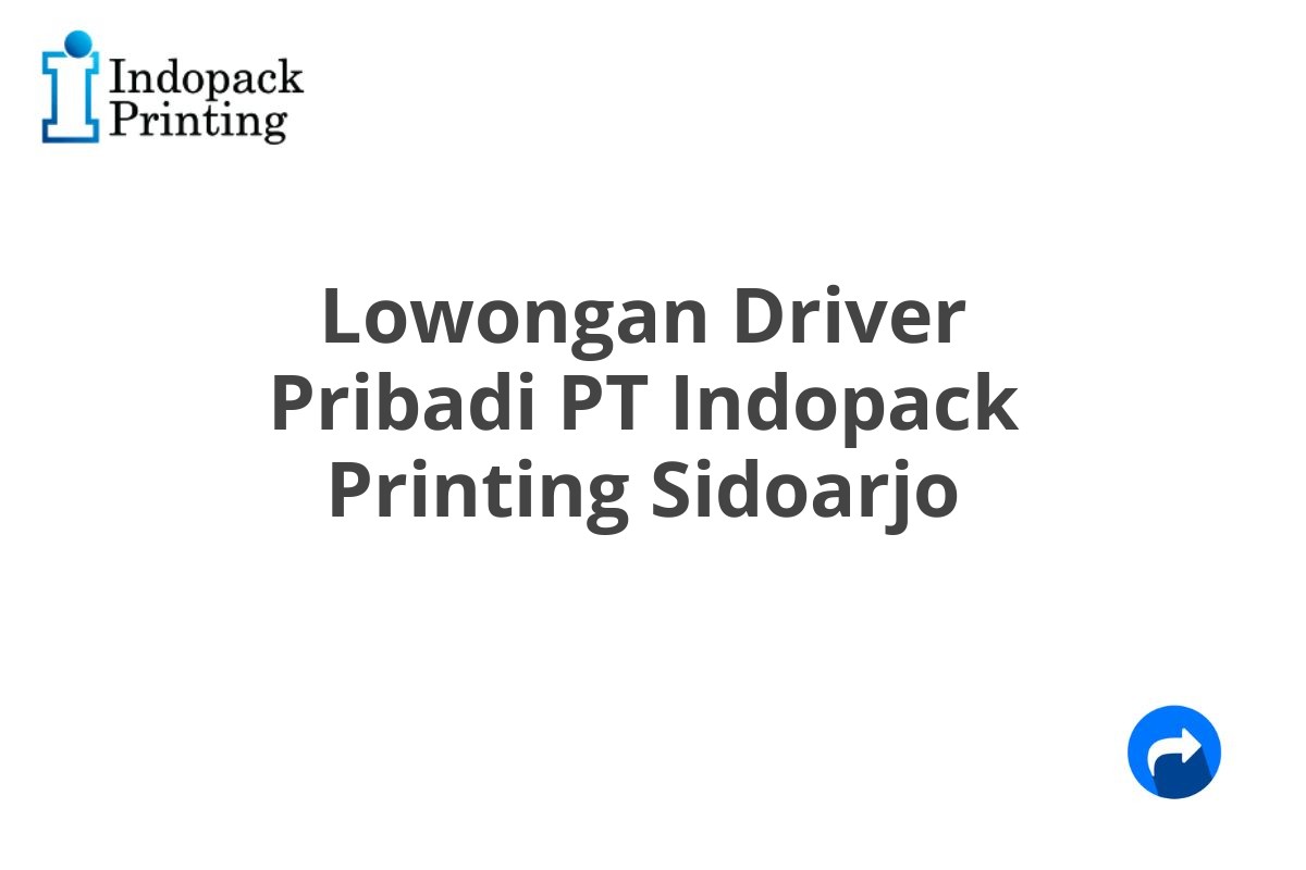 Lowongan Driver Pribadi PT Indopack Printing Sidoarjo