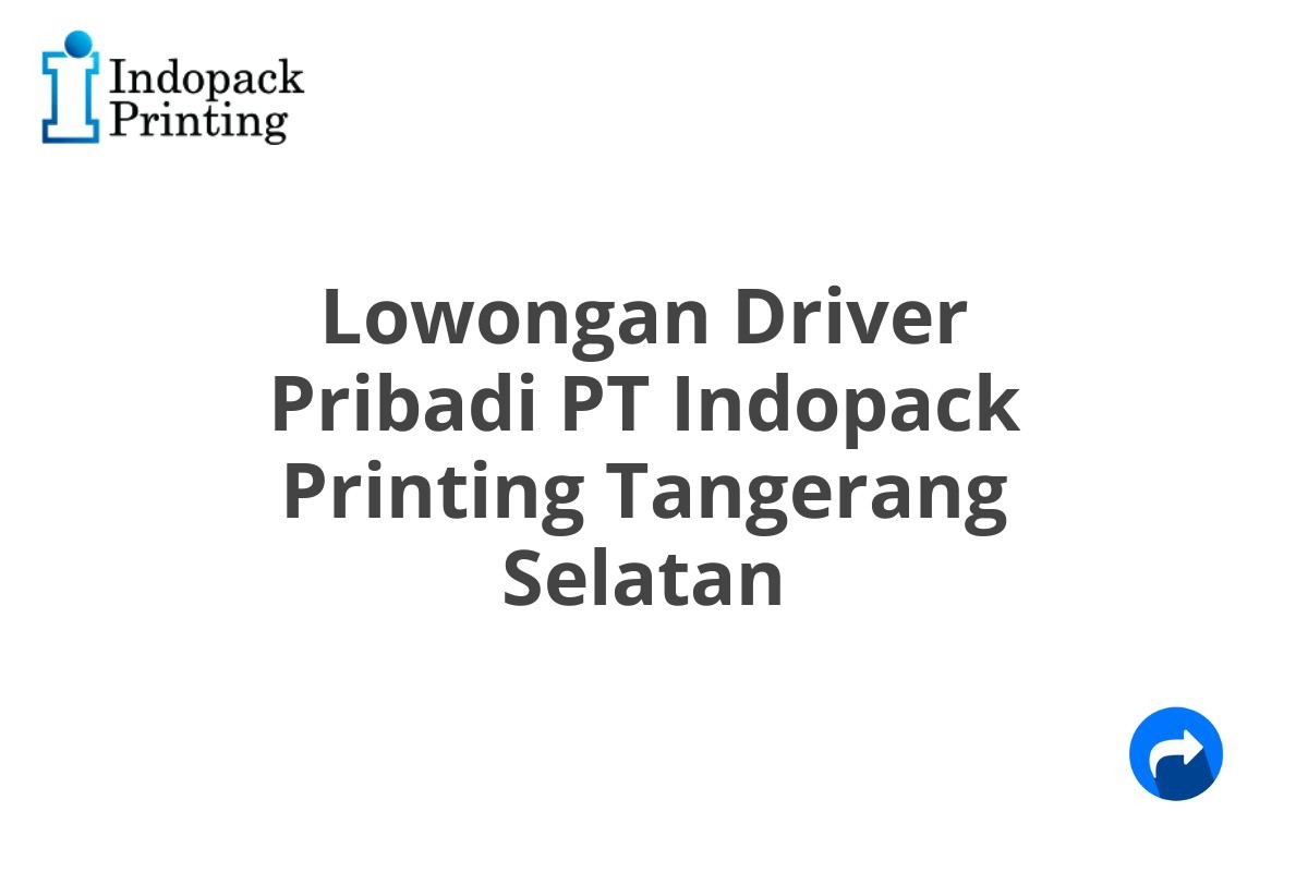 Lowongan Driver Pribadi PT Indopack Printing Tangerang Selatan