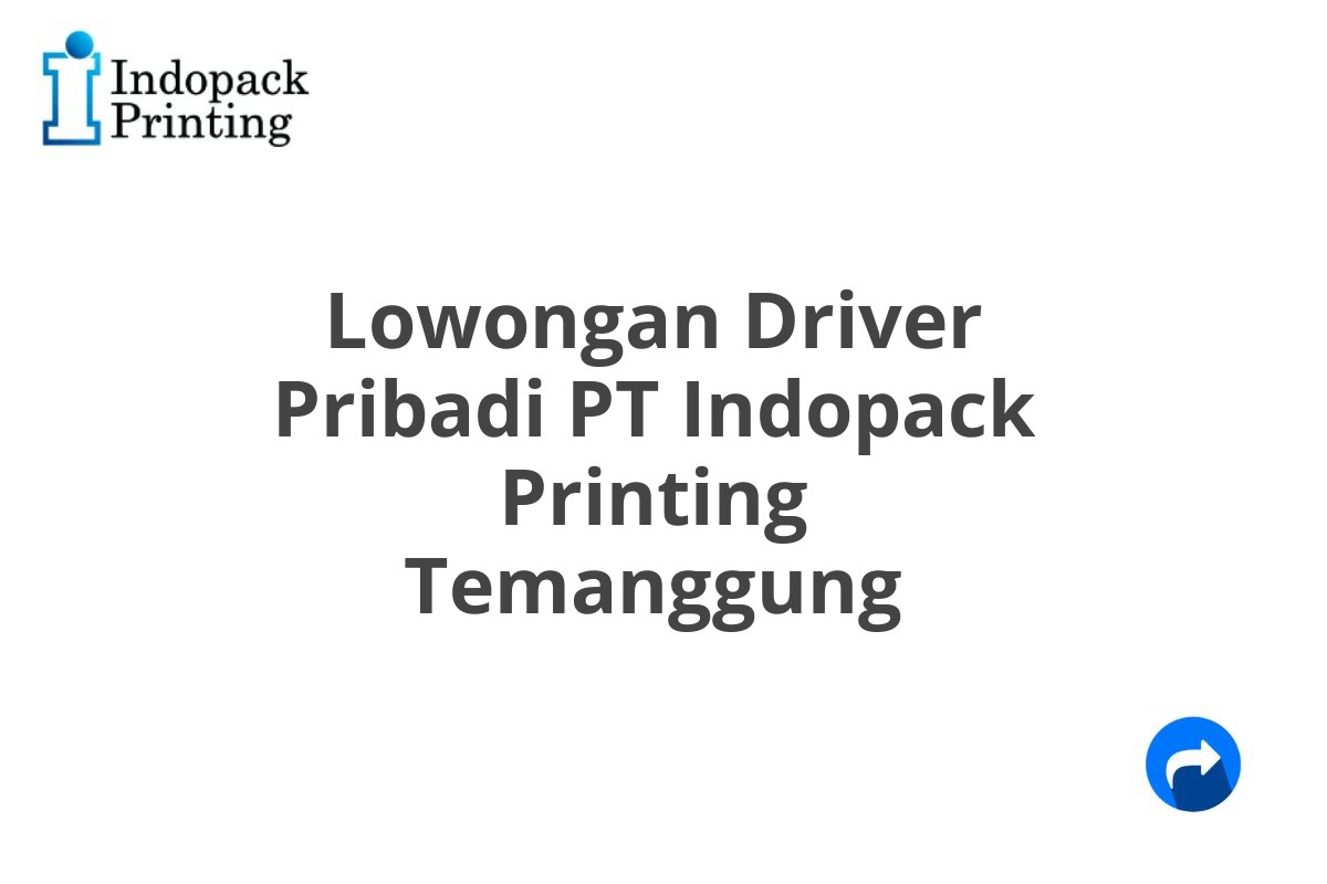 Lowongan Driver Pribadi PT Indopack Printing Temanggung