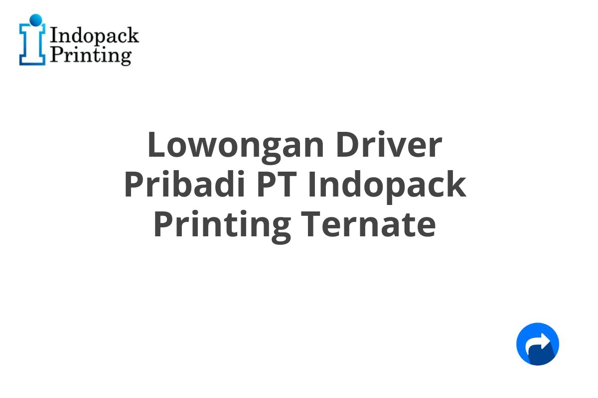 Lowongan Driver Pribadi PT Indopack Printing Ternate