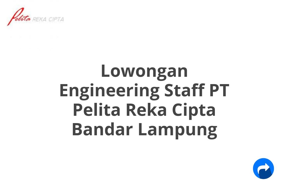 Lowongan Engineering Staff PT Pelita Reka Cipta Bandar Lampung