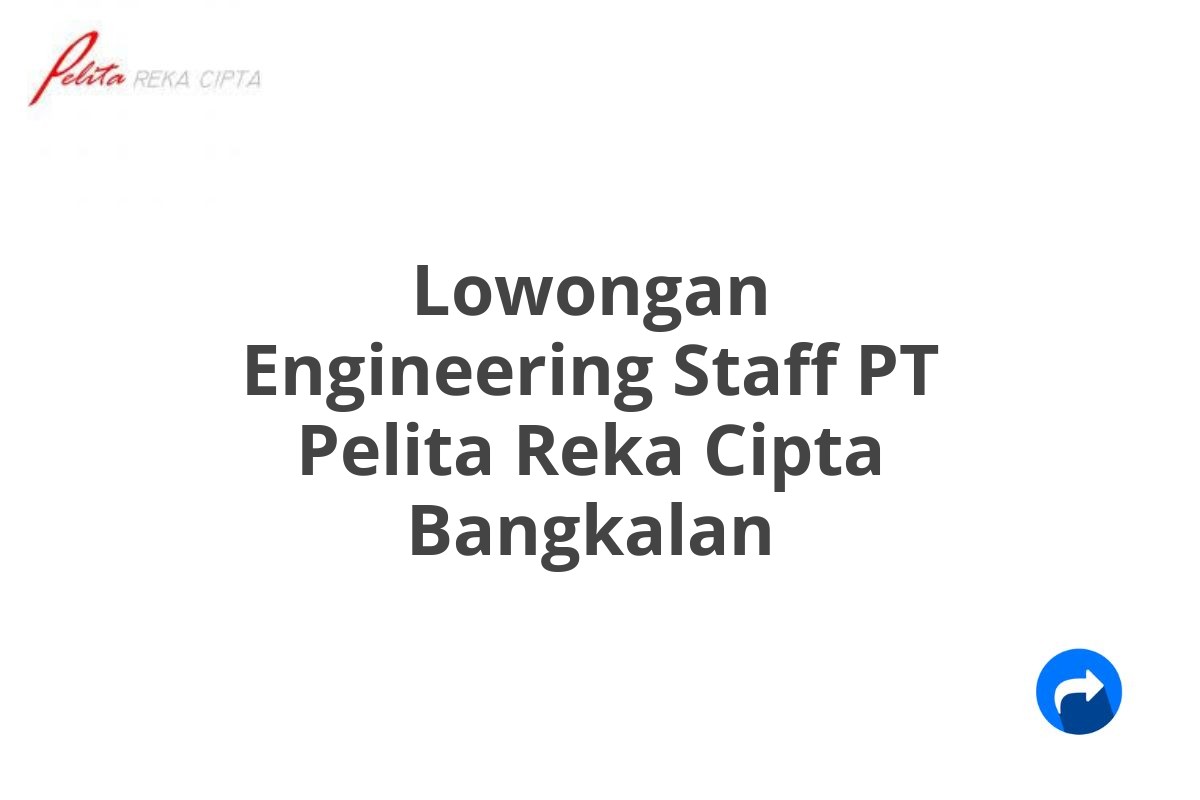 Lowongan Engineering Staff PT Pelita Reka Cipta Bangkalan