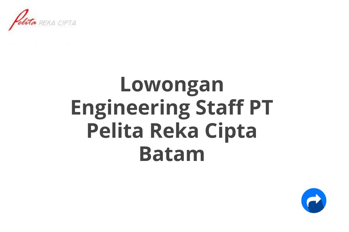 Lowongan Engineering Staff PT Pelita Reka Cipta Batam