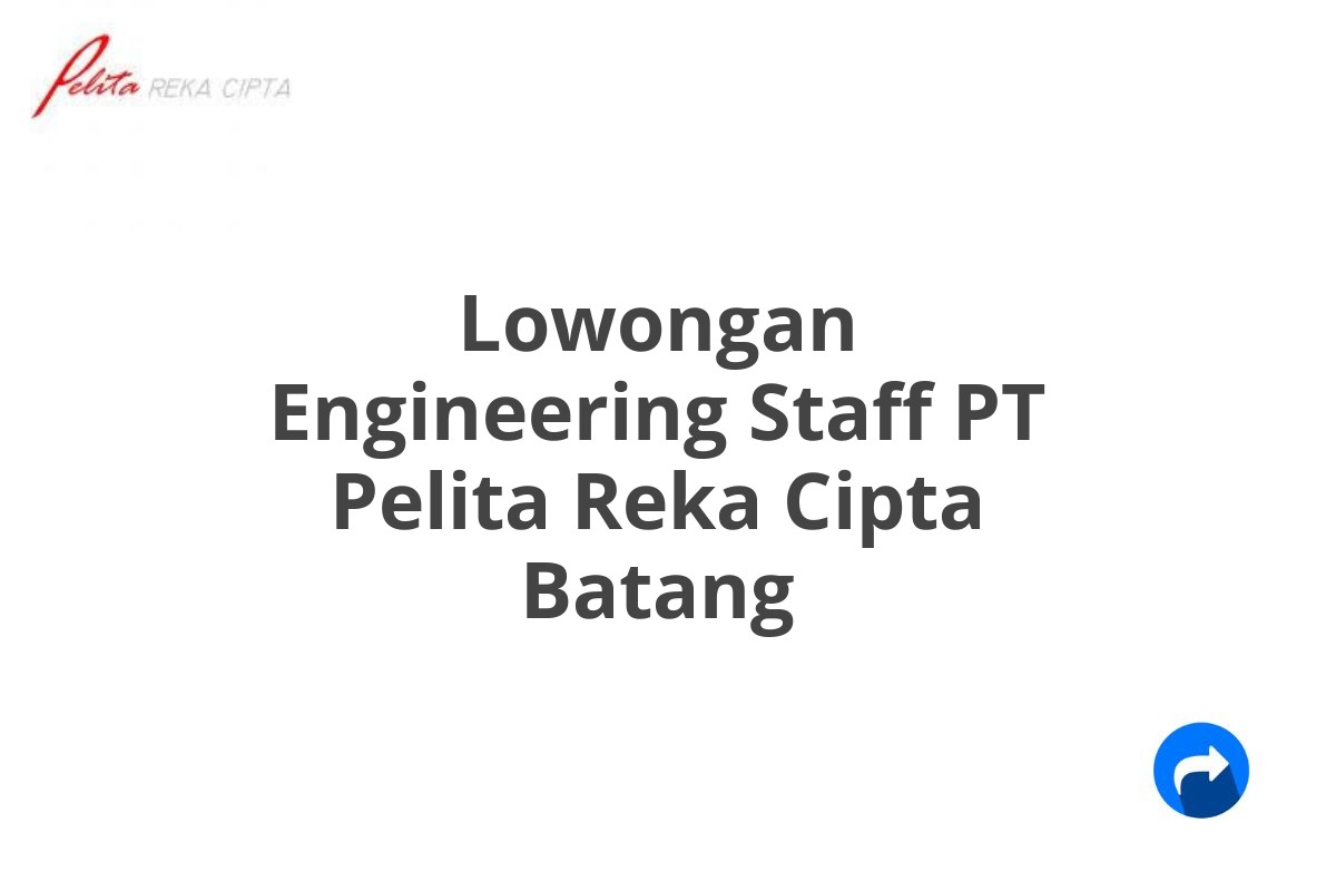 Lowongan Engineering Staff PT Pelita Reka Cipta Batang