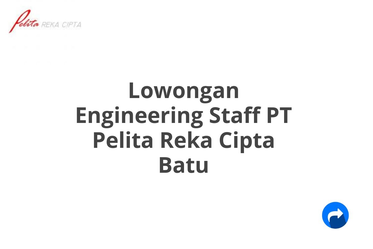 Lowongan Engineering Staff PT Pelita Reka Cipta Batu