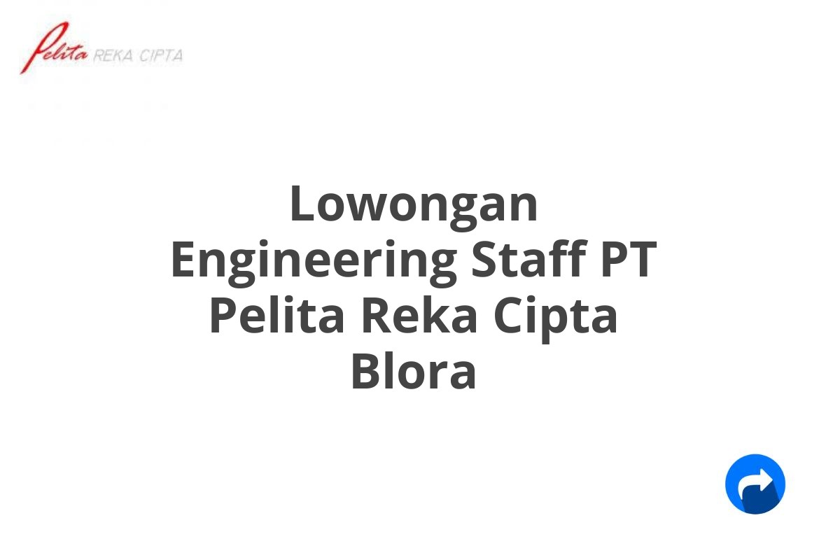 Lowongan Engineering Staff PT Pelita Reka Cipta Blora