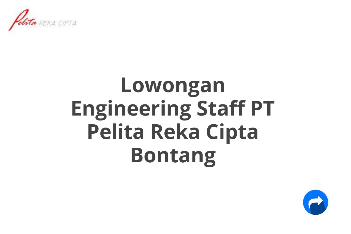 Lowongan Engineering Staff PT Pelita Reka Cipta Bontang