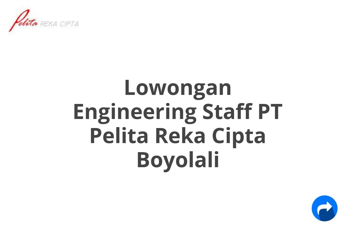 Lowongan Engineering Staff PT Pelita Reka Cipta Boyolali