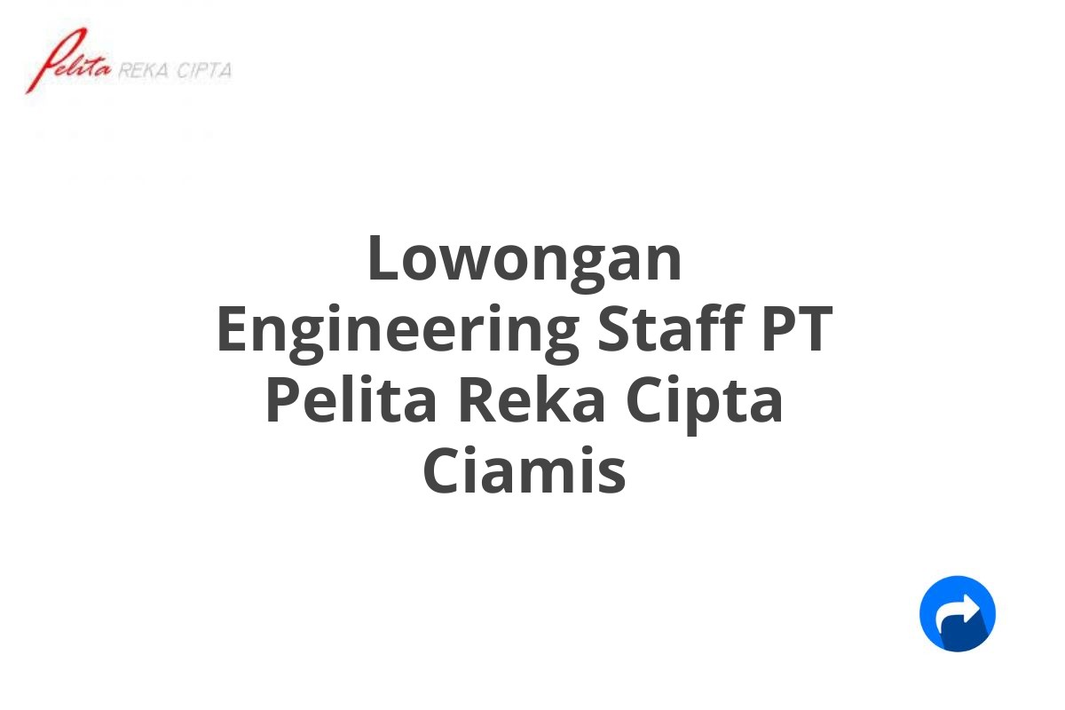 Lowongan Engineering Staff PT Pelita Reka Cipta Ciamis