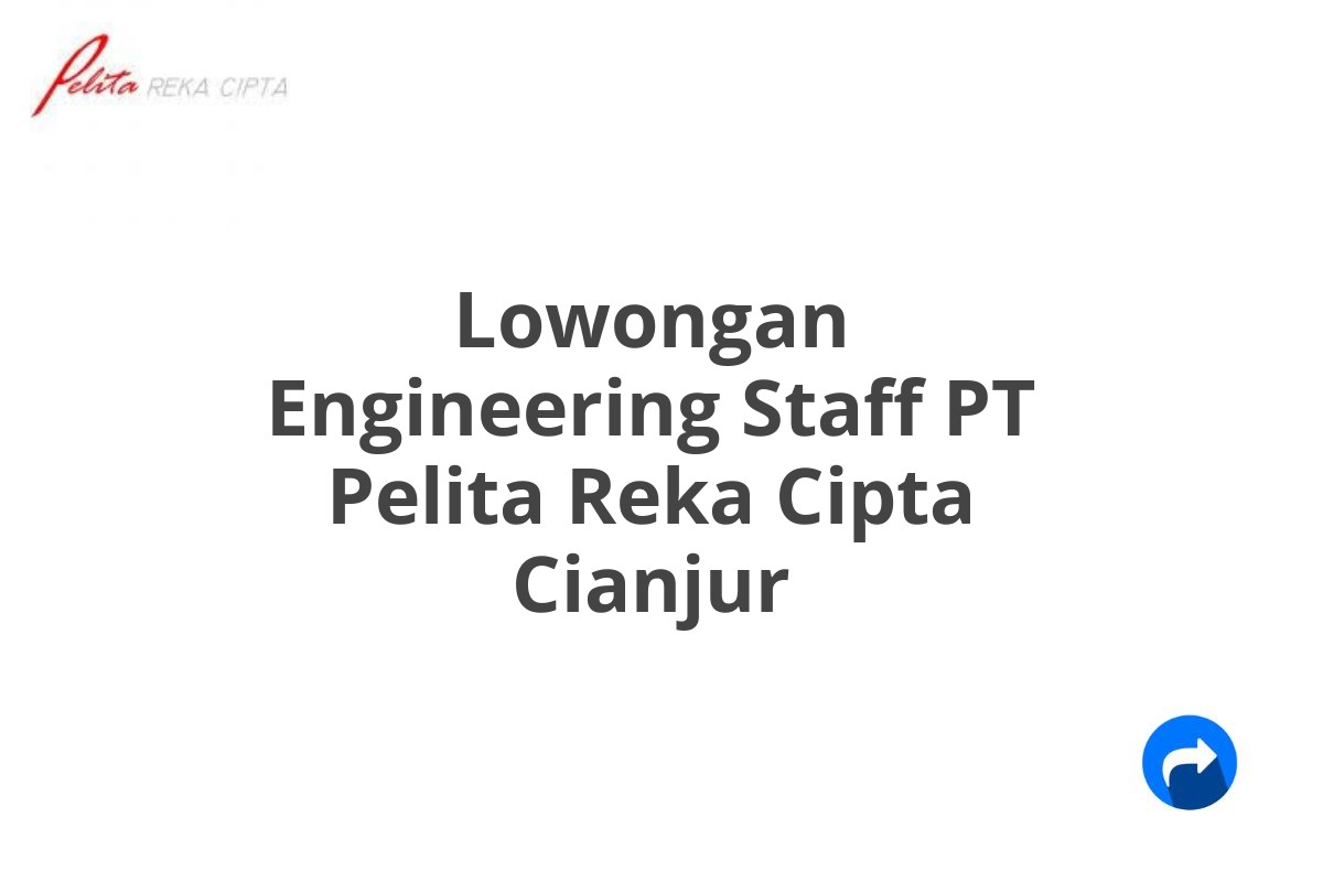 Lowongan Engineering Staff PT Pelita Reka Cipta Cianjur