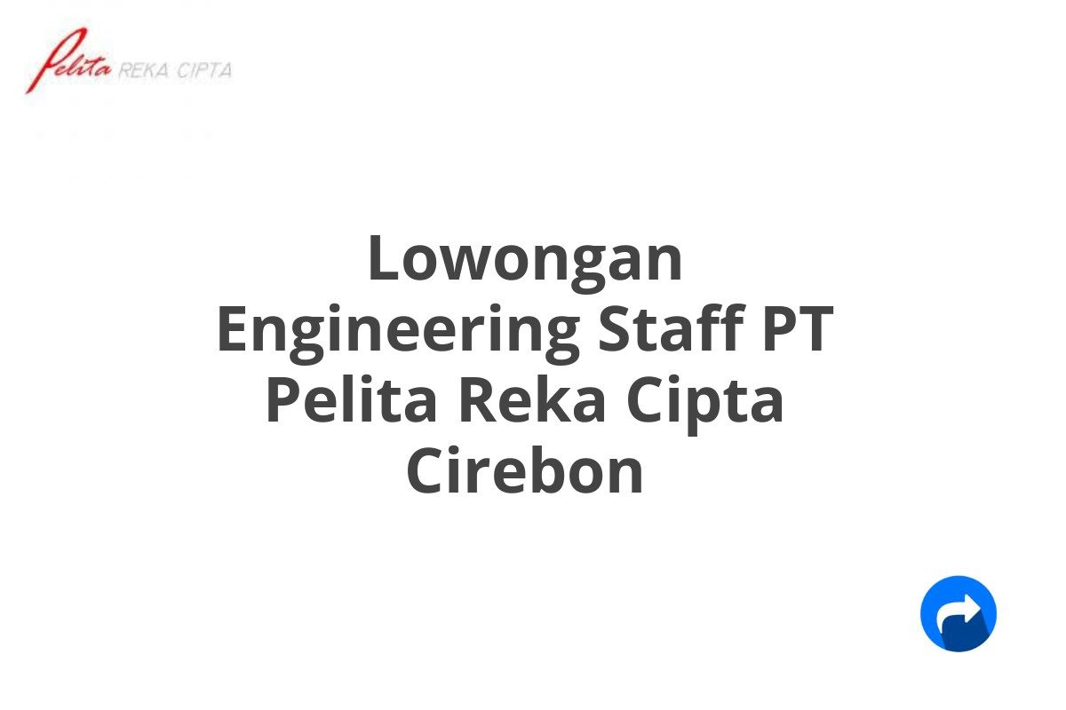 Lowongan Engineering Staff PT Pelita Reka Cipta Cirebon