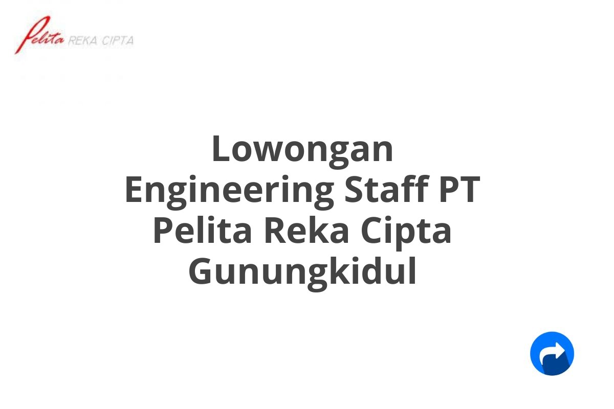 Lowongan Engineering Staff PT Pelita Reka Cipta Gunungkidul