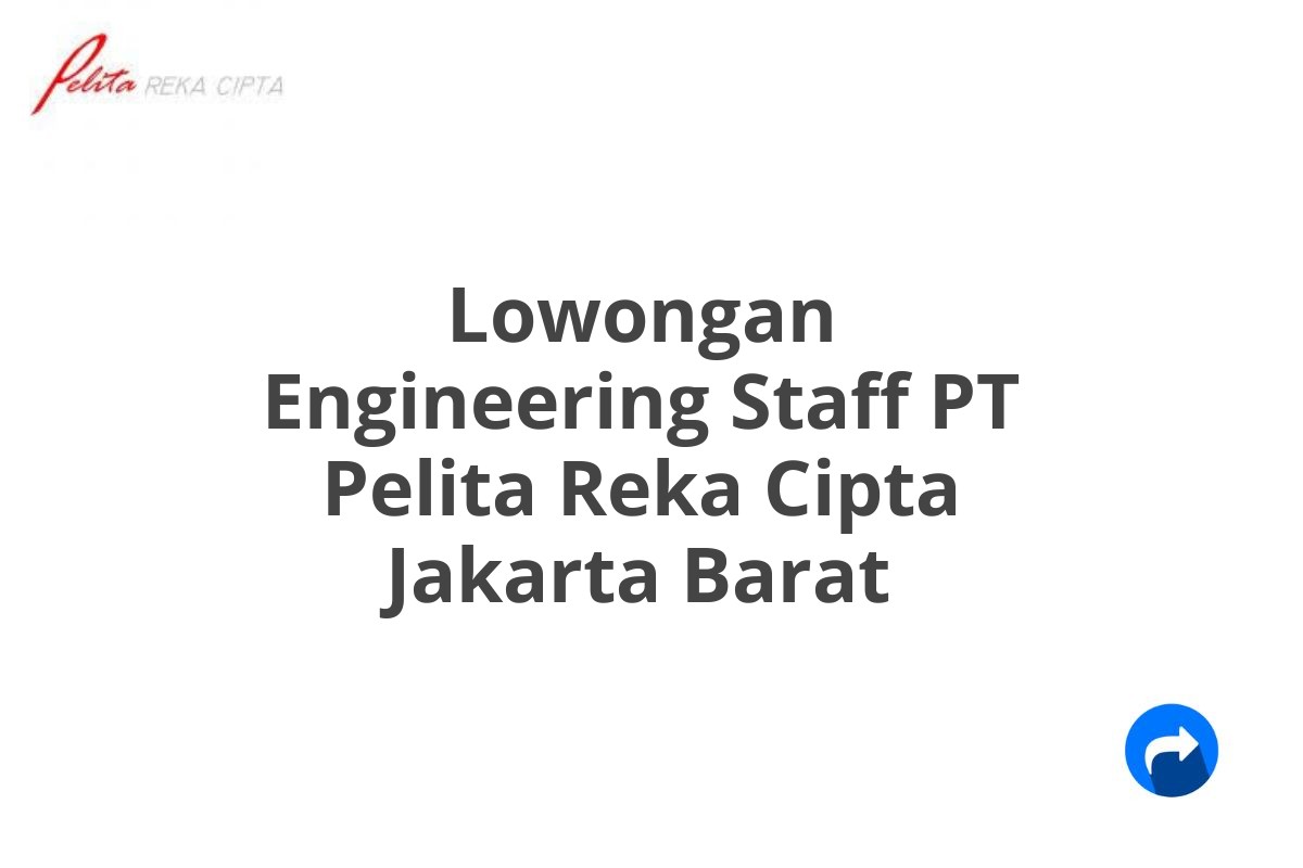 Lowongan Engineering Staff PT Pelita Reka Cipta Jakarta Barat