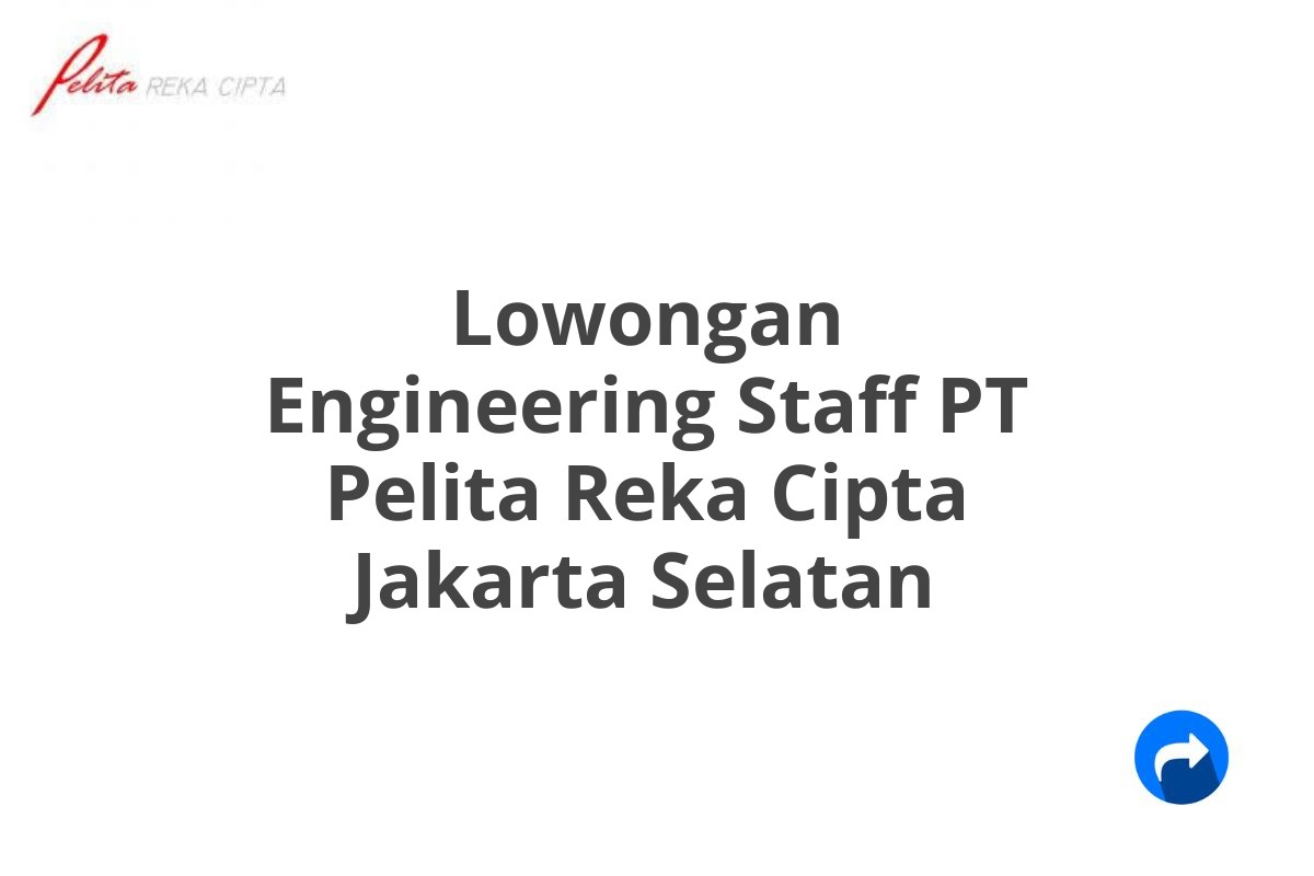 Lowongan Engineering Staff PT Pelita Reka Cipta Jakarta Selatan