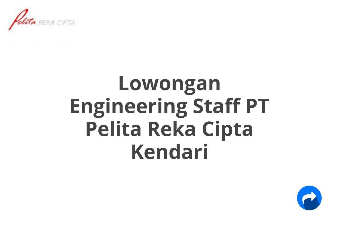 Lowongan Engineering Staff PT Pelita Reka Cipta Kendari