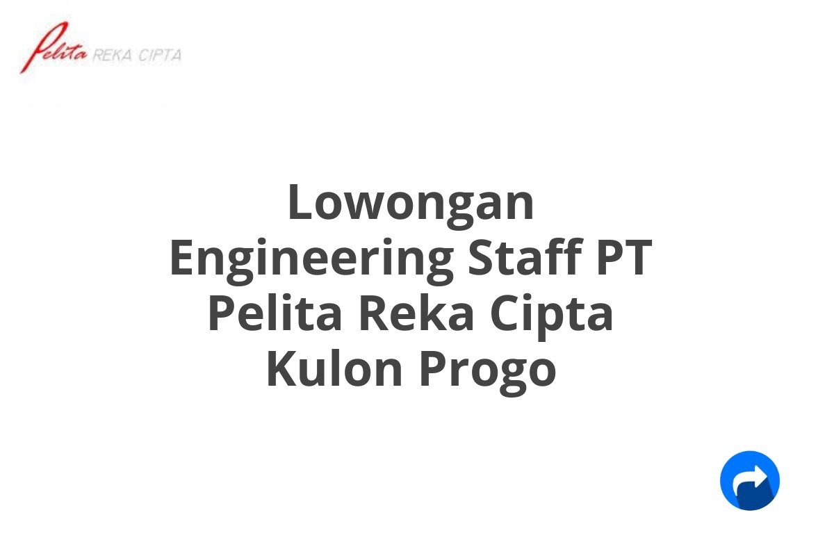 Lowongan Engineering Staff PT Pelita Reka Cipta Kulon Progo