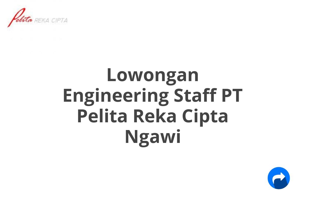 Lowongan Engineering Staff PT Pelita Reka Cipta Ngawi