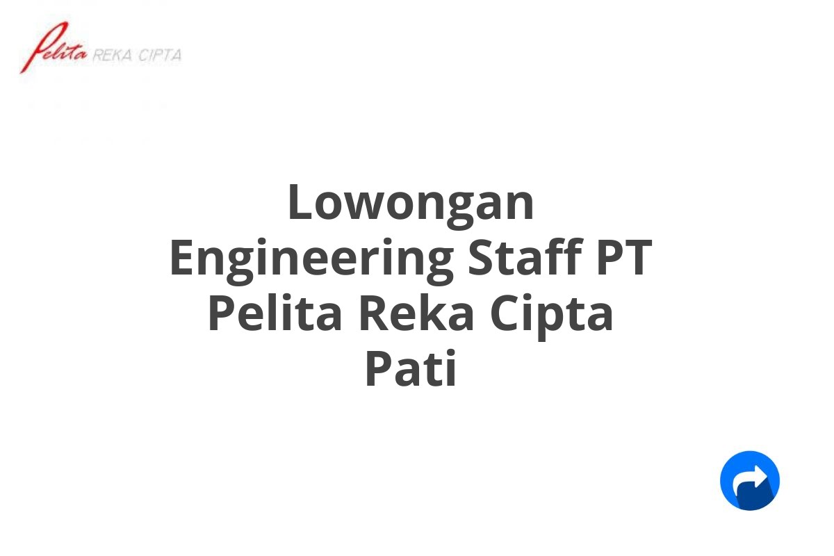 Lowongan Engineering Staff PT Pelita Reka Cipta Pati