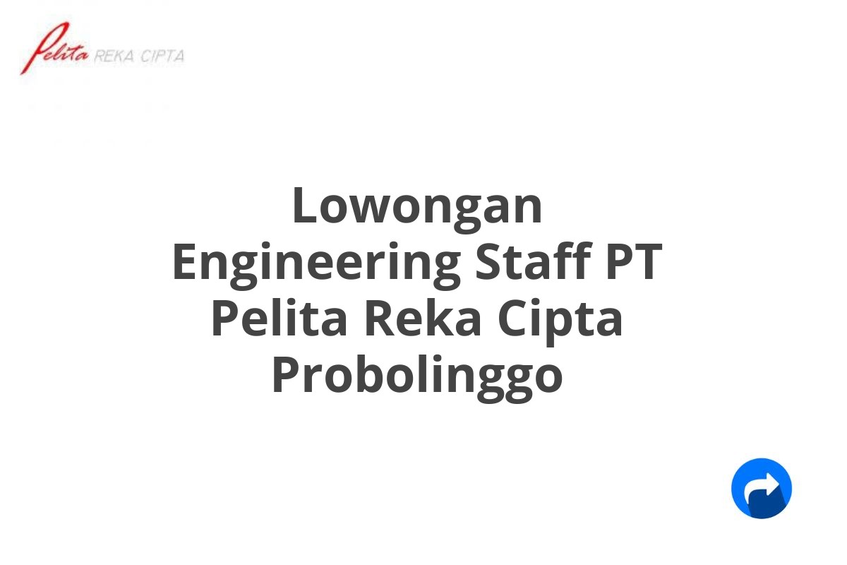 Lowongan Engineering Staff PT Pelita Reka Cipta Probolinggo