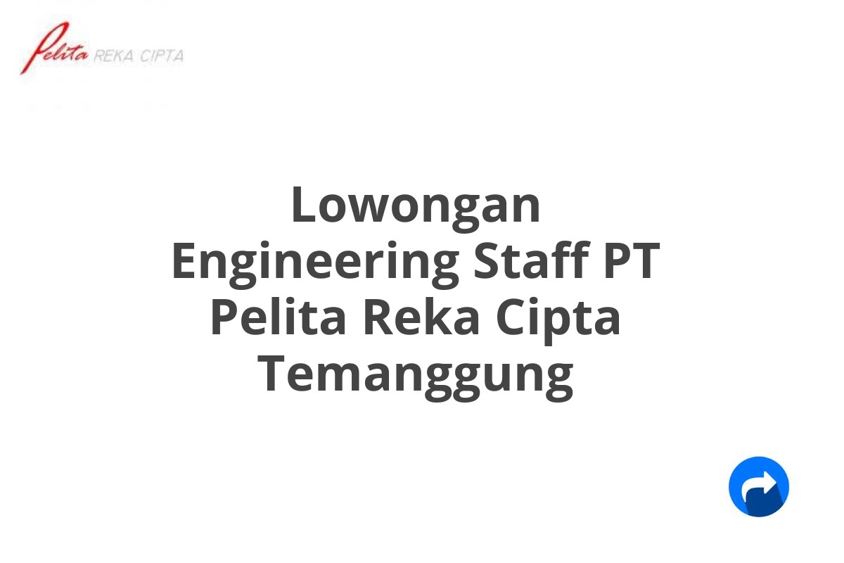 Lowongan Engineering Staff PT Pelita Reka Cipta Temanggung