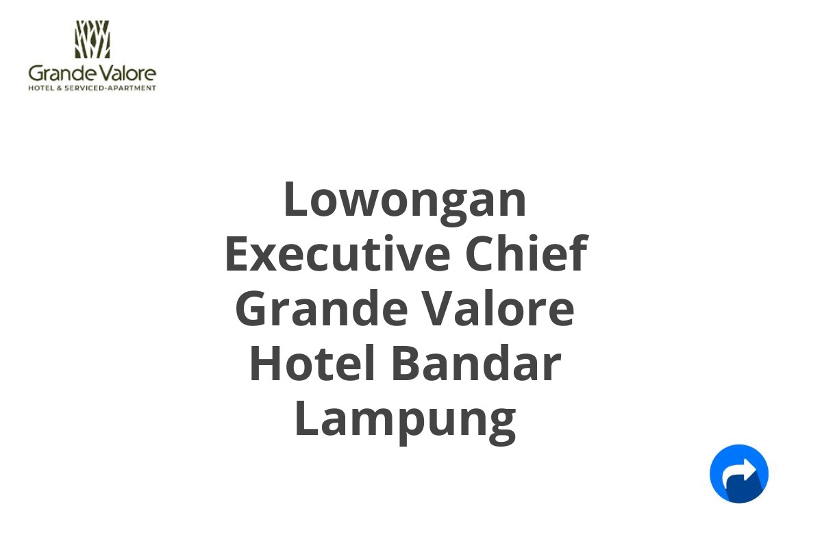 Lowongan Executive Chief Grande Valore Hotel Bandar Lampung