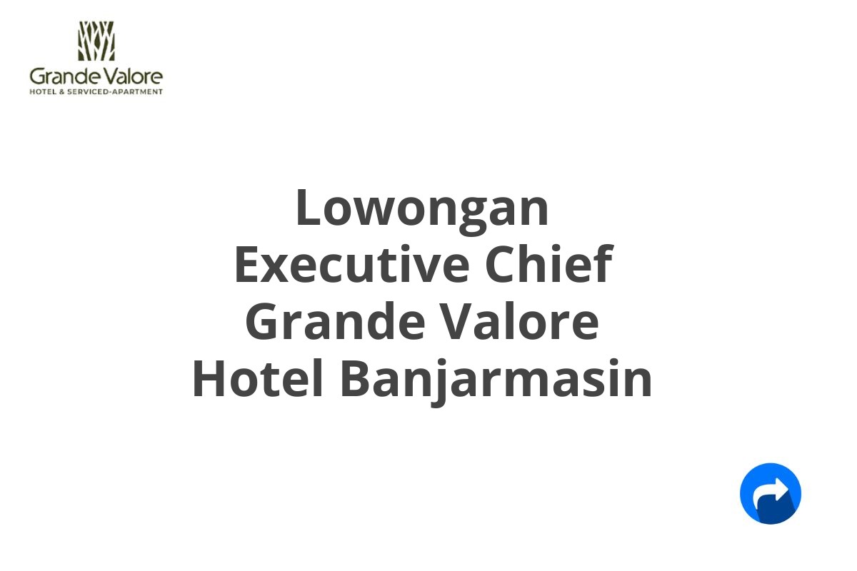 Lowongan Executive Chief Grande Valore Hotel Banjarmasin