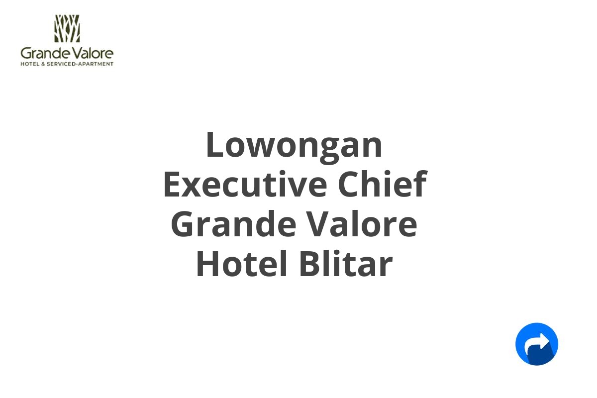 Lowongan Executive Chief Grande Valore Hotel Blitar