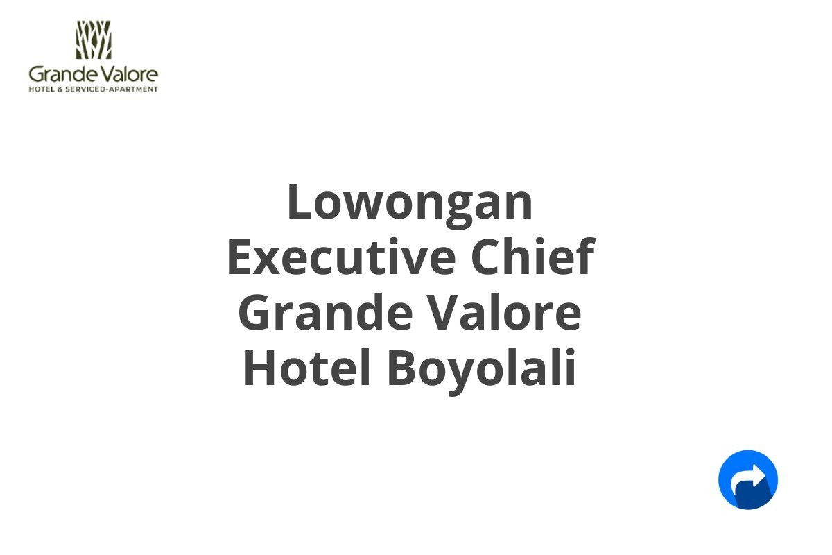 Lowongan Executive Chief Grande Valore Hotel Boyolali