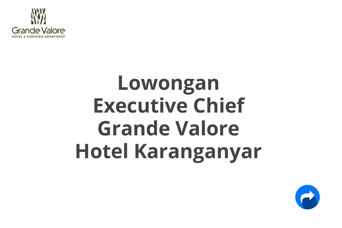 Lowongan Executive Chief Grande Valore Hotel Karanganyar