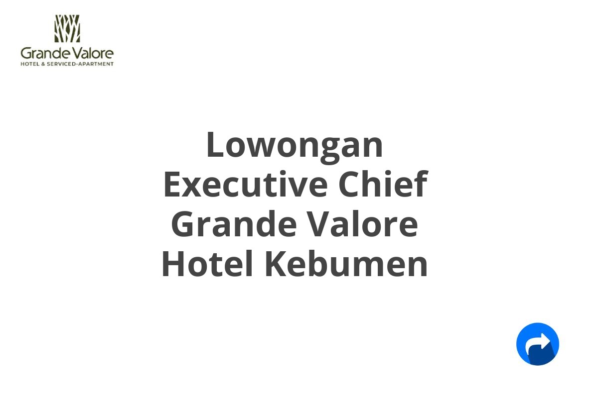 Lowongan Executive Chief Grande Valore Hotel Kebumen