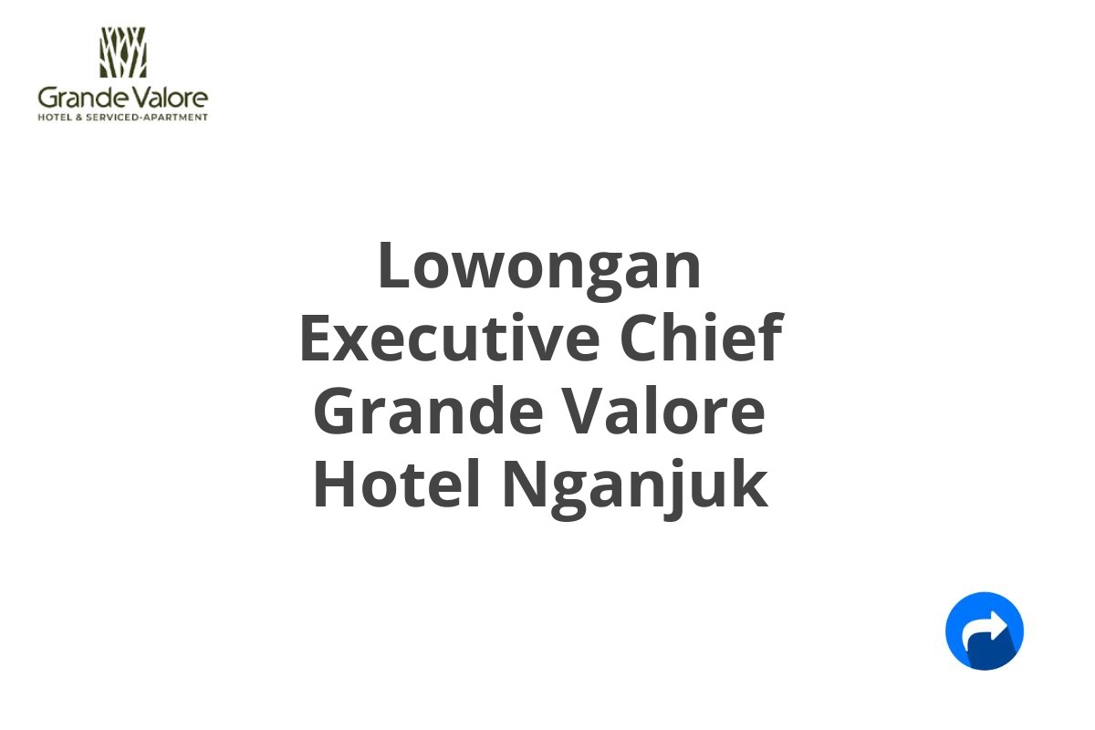 Lowongan Executive Chief Grande Valore Hotel Nganjuk