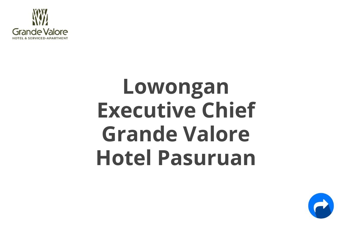 Lowongan Executive Chief Grande Valore Hotel Pasuruan