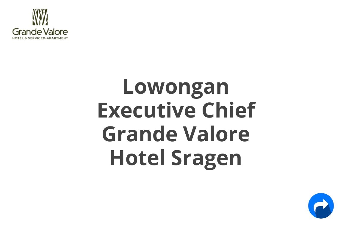 Lowongan Executive Chief Grande Valore Hotel Sragen