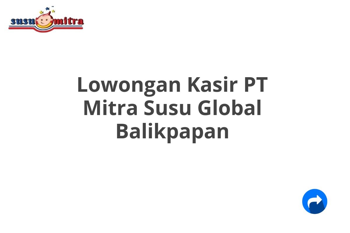 Lowongan Kasir PT Mitra Susu Global Balikpapan