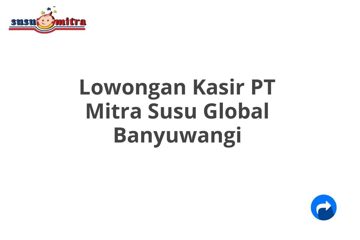 Lowongan Kasir PT Mitra Susu Global Banyuwangi